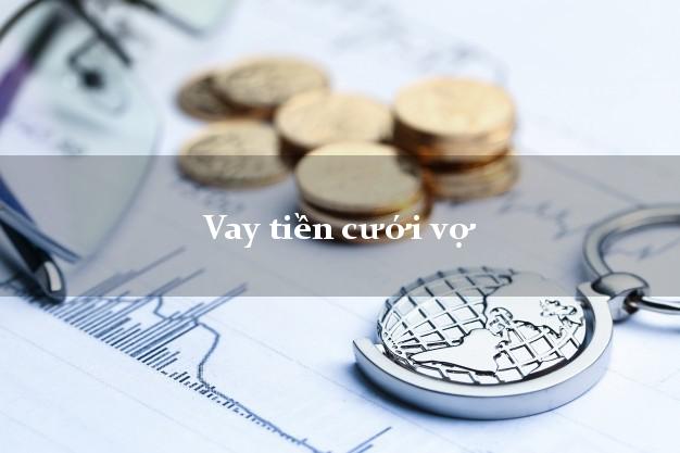 Vay tiền cưới vợ Vay tiền cưới vợ