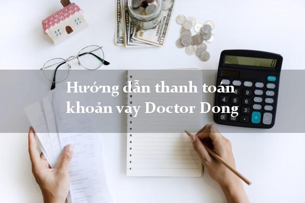 Hướng dẫn thanh toán khoản vay Doctor Dong nhanh nhất