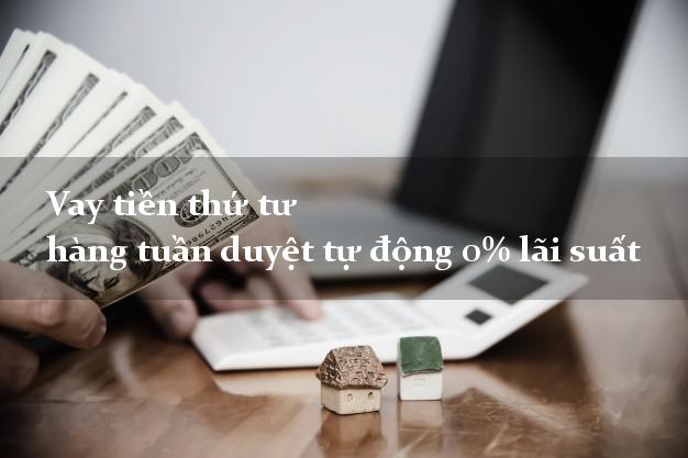 Vay tiền thứ tư hàng tuần duyệt tự động 0% lãi suất