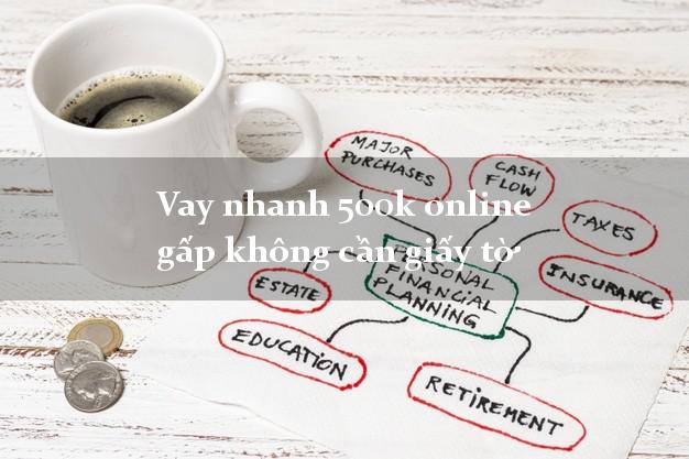 Vay nhanh 500k online gấp không cần giấy tờ