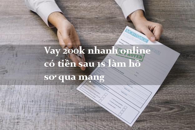 Vay 200k nhanh online có tiền sau 1s làm hồ sơ qua mạng